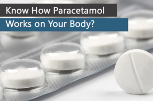 Paracetamol - How It Works On Your Body?